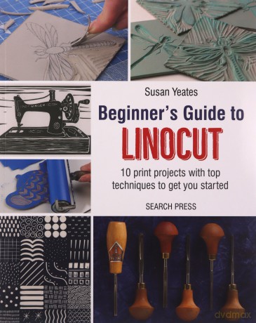 Beginner's Guide to Linocut: 10 print projects with top techniques to get you started - Susan Yeates [KSIĄŻKA]