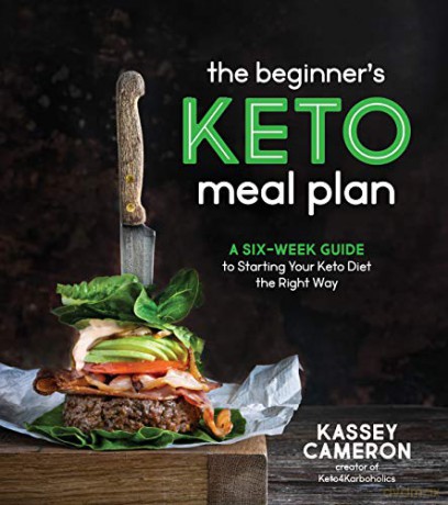 Beginner's Keto Meal Plan, The: A Six-Week Guide to Starting Your Keto Diet the Right Way [KSIĄŻKA]