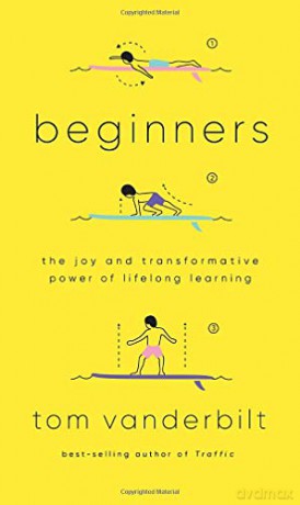 Beginners: The Joy and Transformative Power of Lifelong Learning - Tom Vanderbilt [KSIĄŻKA]
