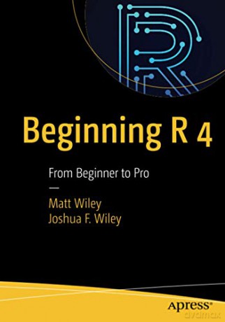 Beginning R 4: From Beginner to Pro - Matt Wiley [KSIĄŻKA]