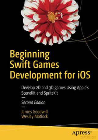 Beginning Swift Games Development for iOS: Develop 2D and 3D games Using Apple's SceneKit and SpriteKit - James Goodwill [KSIĄŻKA]