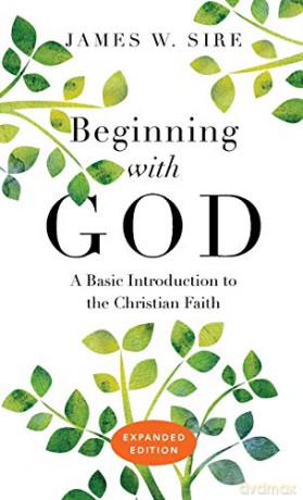 Beginning with God: A Basic Introduction to the Christian Faith (Expanded) - James W Sire [KSIĄŻKA]