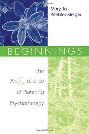 Beginnings: The Art and Science of Planning Psychotherapy - Mary Jo Peebles-Kleiger [KSIĄŻKA]