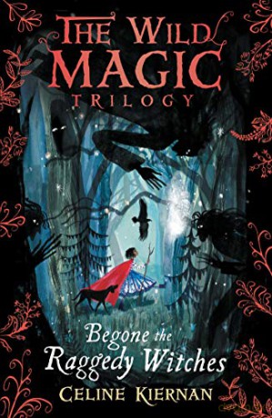Begone the Raggedy Witches (The Wild Magic Trilogy, Book One) - Celine Kiernan [KSIĄŻKA]