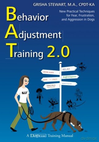 Behavior Adjustment Training 2.0: New Practical Techniques for Fear, Frustration, and Aggression in Dogs - Grisha Stewart [KSIĄŻKA]