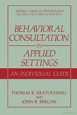 Behavioral Consultation in Applied Settings: An Individual Guide (Applied Clinical Psychology) - Thomas R. Kratochwill [KSIĄŻKA]