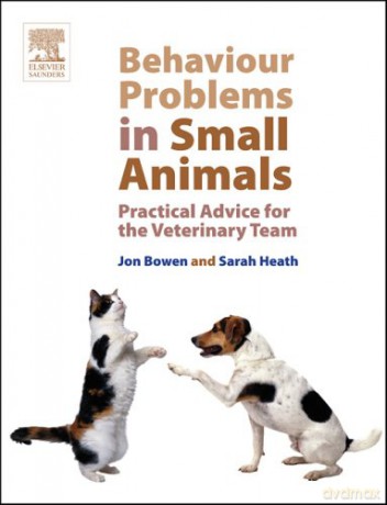 Behaviour Problems in Small Animals: Practical Advice for the Veterinary Team - Jon Bowen [KSIĄŻKA]