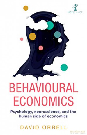 Behavioural Economics: Psychology, neuroscience, and the human side of economics (Hot Science) - David Orrell [KSIĄŻKA]