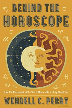 Behind the Horoscope: How the Placement of the Sun and Moon Tells a Story About You - Wendell C. Perry [KSIĄŻKA]