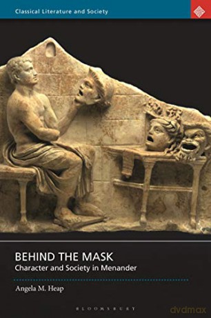 Behind the Mask: Character and Society in Menander (Classical Literature and Society) - Angela M. Heap [KSIĄŻKA]