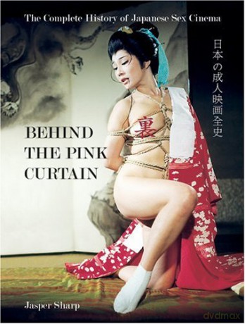 Behind The Pink Curtain: The Complete History of Japanese Sex Cinema - Jasper Sharp [KSIĄŻKA]