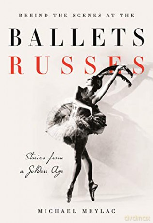 Behind the Scenes at the Ballets Russes: Stories from a Silver Age - Michael Meylac [KSIĄŻKA]