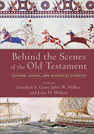 Behind the Scenes of the Old Testament: Cultural, Social, and Historical Contexts - Jonathan S. Greer [KSIĄŻKA]
