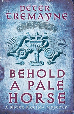 Behold A Pale Horse (Sister Fidelma Mysteries Book 22): A captivating Celtic mystery of heart-stopping suspense - Peter Tremayne [KSIĄŻKA]