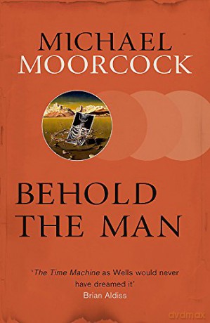 Behold The Man: Michael Moorcock (S.F. Masterworks) - Michael Moorcock [KSIĄŻKA]