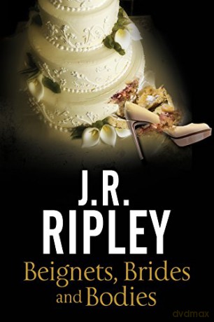 Beignets, Brides and Bodies: A cozy mystery set in smalltown Arizona: 2 (A Maggie Miller Mystery) - J. R. Ripley [KSIĄŻKA]