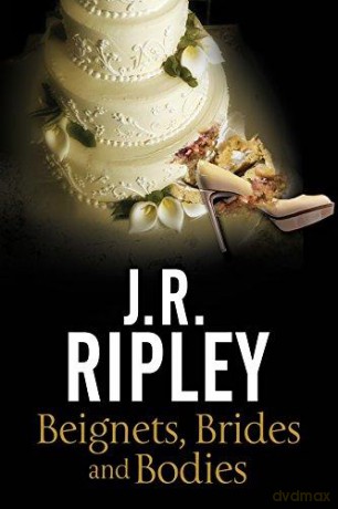 Beignets, Brides, Bodies: A cozy mystery set in smalltown Arizona: 2 (A Maggie Miller Mystery) - J.R. Ripley [KSIĄŻKA]