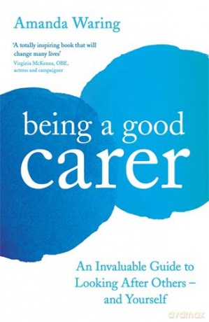 Being A Good Carer: An Invaluable Guide to Looking After Others - And Yourself - Amanda Waring [KSIĄŻKA]
