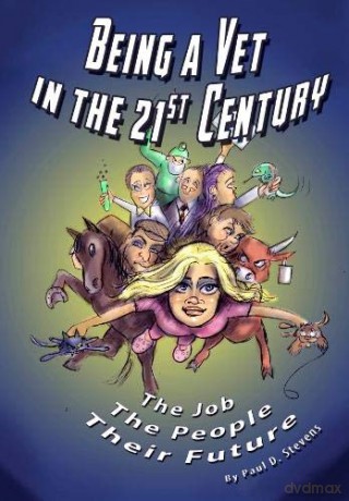 Being a Vet in the 21st Century: The Job, The People, Their Future - Paul D. Stevens [KSIĄŻKA]