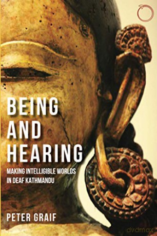 Being and Hearing: Making Intelligible Worlds in Deaf Kathmandu (Malinowski Monographs) - Peter Graif [KSIĄŻKA]