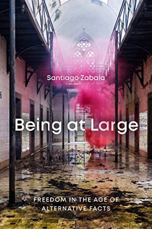 Being at Large: Freedom in the Age of Alternative Facts - Santiago Zabala [KSIĄŻKA]