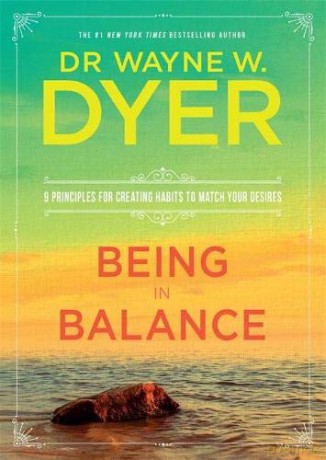 Being in Balance: 9 Principles for Creating Habits to Match Your Desires - Wayne W Dyer [KSIĄŻKA]