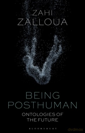 Being Posthuman: Ontologies of the Future - Zahi Zalloua [KSIĄŻKA]