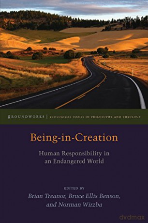 Being-in-Creation:: Human Responsibility in an Endangered World (Groundworks: Ecological Issues in Philosophy and Theology) - Brian Treanor [KSIĄŻKA]