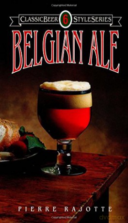 Belgian Ale (Classic Beer Style): 6 - Pierre Rajotte [KSIĄŻKA]