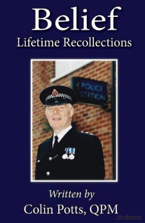Belief: Lifetime Recollections - Colin Potts QPM [KSIĄŻKA]