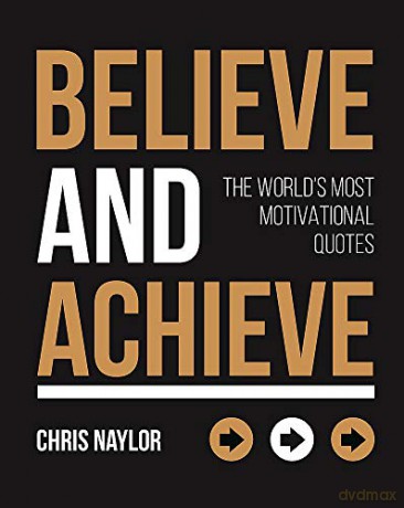 Believe and Achieve: The World's Most Motivational Quotes - Chris Naylor [KSIĄŻKA]
