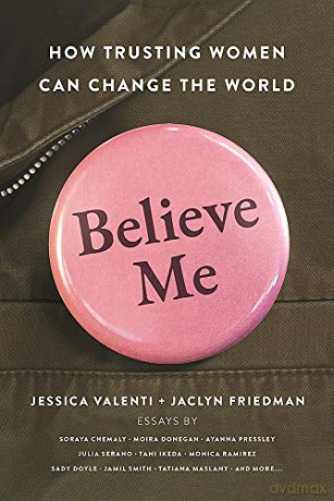 Believe Me: How Trusting Women Can Change the World - Jaclyn Friedman [KSIĄŻKA]