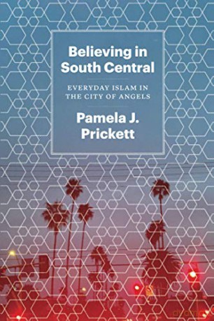 Believing in South Central: Everyday Islam in the City of Angels - Pamela J. Prickett [KSIĄŻKA]