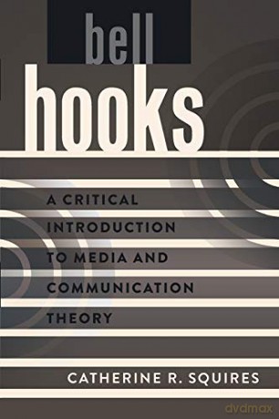 bell hooks; A Critical Introduction to Media and Communication Theory (8) - Catherine R. Squires [KSIĄŻKA]