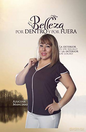 Belleza por Dentro y por Fuera: La Exterior es un Regalo y la Interior un Logro - Azucena Mancinas [KSIĄŻKA]
