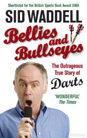Bellies and Bullseyes: The Outrageous True Story of Darts - Sid Waddell [KSIĄŻKA]