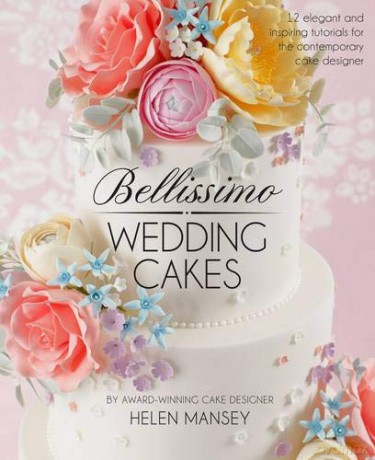 Bellissimo Wedding Cakes: 12 Elegant and Inspiring Tutorials for the Contemporary Cake Designer - Helen Mansey [KSIĄŻKA]