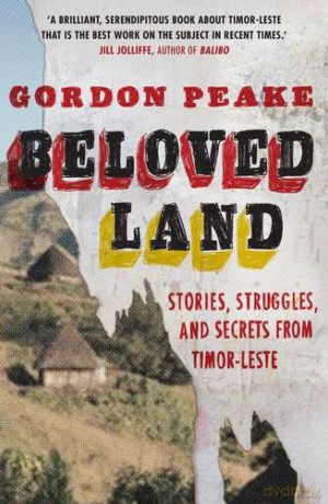 Beloved Land: stories, struggles, and secrets from Timor-Leste - Gordon Peake [KSIĄŻKA]