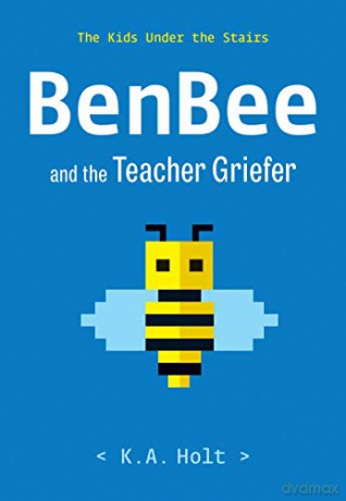 BenBee and the Teacher Griefer: The Kids Under the Stairs - K.A. Holt [KSIĄŻKA]