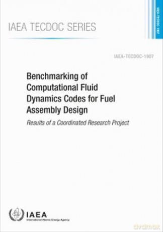 Benchmarking of Computational Fluid Dynamics Codes for Fuel Assembly Design: Results of a Coordinated Research Project (IAEA TECDOC) [KSIĄŻKA]