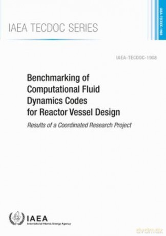 Benchmarking of Computational Fluid Dynamics Codes for Reactor Vessel Design: Results of a Coordinated Research Project (IAEA TECDOC) [KSIĄŻKA]