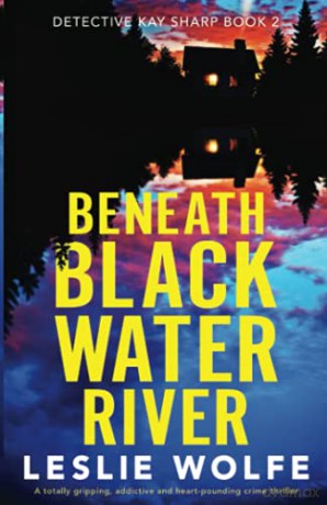 Beneath Blackwater River: A totally gripping, addictive and heart-pounding crime thriller: 2 (Detective Kay Sharp) - Leslie Wolfe [KSIĄŻKA]