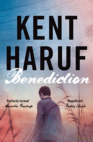 Benediction (Plainsong 3): Kent Haruf - Kent Haruf [KSIĄŻKA]