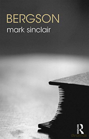 Bergson (The Routledge Philosophers) - Mark Sinclair [KSIĄŻKA]