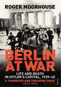 Berlin at War Life and Death in Hitler's Capital, 1939-45 [KSIĄŻKA]