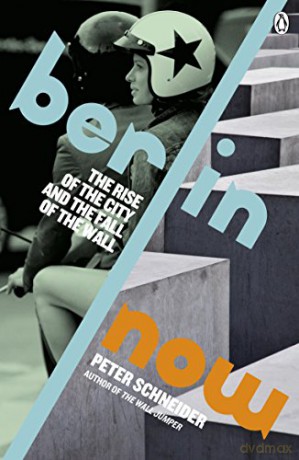 Berlin Now: The Rise of the City and the Fall of the Wall - Peter Schneider [KSIĄŻKA]