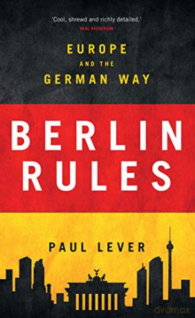 Berlin Rules: Europe and the German Way - Paul Lever [KSIĄŻKA]