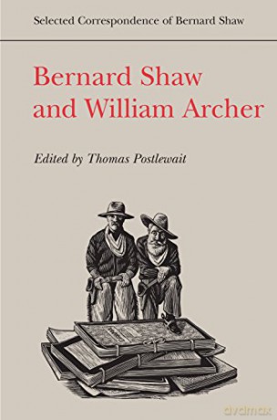 Bernard Shaw and William Archer (Selected Correspondence of Bernard Shaw) - Thomas Postlewait [KSIĄŻKA]