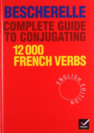 Bescherelle Complete Guide to Conjugating 12000 French Verbs (English Edition) (Bescherelle 1) - Jean-Claude Mourlevat [KSIĄŻKA]