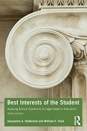 Best Interests of the Student: Applying Ethical Constructs to Legal Cases in Education - Jacqueline A. Stefkovich [KSIĄŻKA]